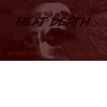 Heat Death: Site 14 "Sheldon"