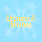 Dreams & Wishes