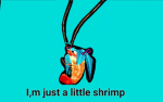 I'm just a little shrimp