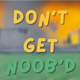 Don't Get Noob'd(Early Access)