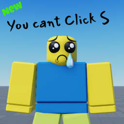 Roblox But You can't Click S