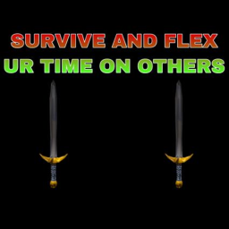 survive and flex your time on others