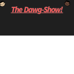 The dawg Talkshow.