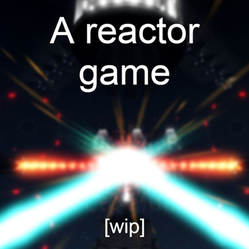 A Reactor Game [WIP V0.14.2] (VC)