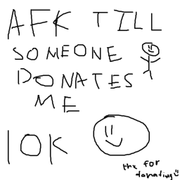Afk Till Someone Donates Me 10,000