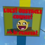 LOLS! Obstacle Course! +4 if played!