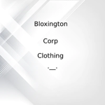 Bloxington Corp Clothing ._.