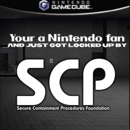 Your a Nintendo fan and just got locked up by SCP