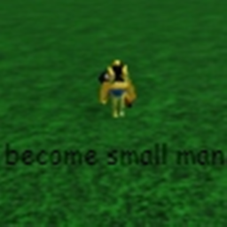 Become Small Man!
