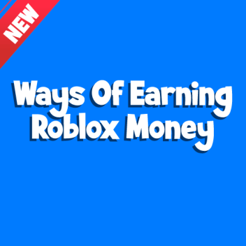 Ways of Earning Roblox Money! (The ways)