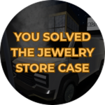 YOU SOLVED THE JEWELRY STORE CASE