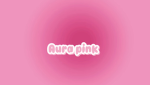 AURAPINK!!