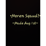 ~Moren Sqaud!~