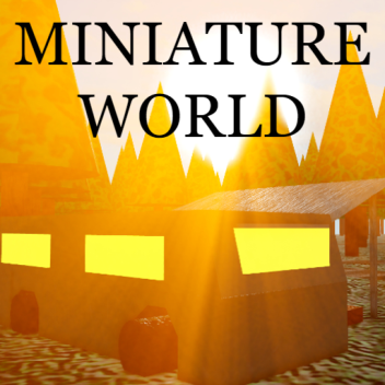 Miniature World! [WIP]