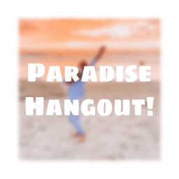 ⭐ Paradise Hangout! ⭐