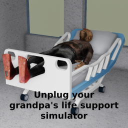 Unplug your grandpa's life support simulator