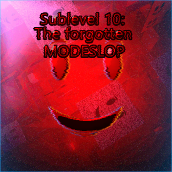 Sublevel 10: The Forgotten modeslop. [Sub. I-10]