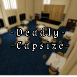 -DEADLY CAPSIZE- (Dinning Room Experience)