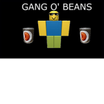 GANG O’ BEANS