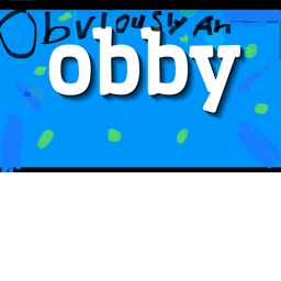 OBVIOUSLY AN OBBY!