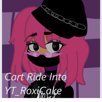 Cart Ride Into YT_RoxiCake