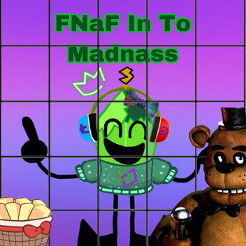 FNaF in to madnass