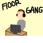 FLOOR GANG!