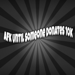 Afk until someone donates 10K icon