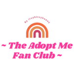~ The Adopt Me Fan Club ~