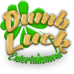 -} Dumb Luck Entertainment {-