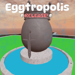 🥚Eggtropolis 🥚 (RELEASE)