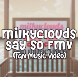 MilkyClouds Say So Fan Music Vid