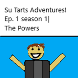 The Su Tart adventures! ep. 1 season. 1 The powers