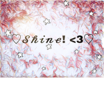 Shine! <3