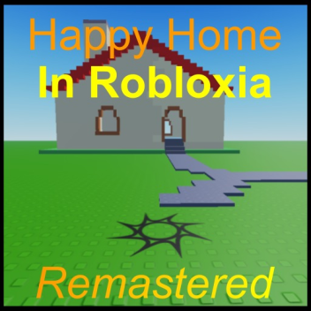 Happy Home in Robloxia Remastered 0a