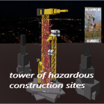 Tower of Hazardous Construction Sites V2