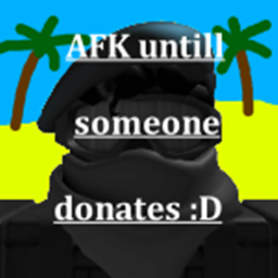 AFK until someone donates 10K