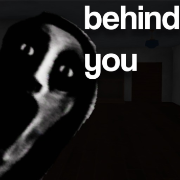 behind you