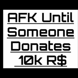 AFK until someone donate me 10k