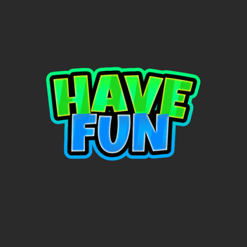 Have fun