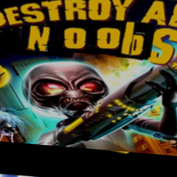 Destroy The Noobs
