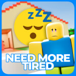 NEED MORE TIRED 😴 💤