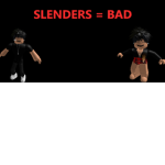Slenders = Bad