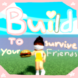 Build to survive your friends🐱💐🎨