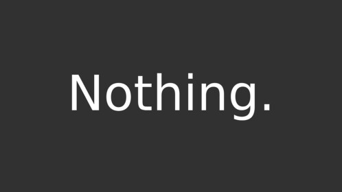 Nothing.