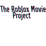 - The Roblox Movie Project