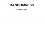 Goofy Randomness