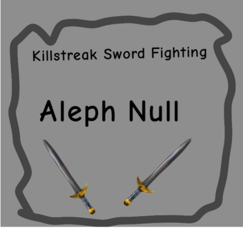 Killstreak Sword Fighting Aleph Null