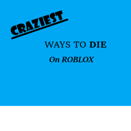 craziest ways to die on ROBLOX