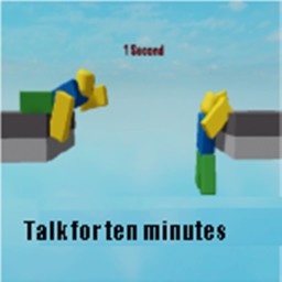 Talk to player for a 10 minutes!